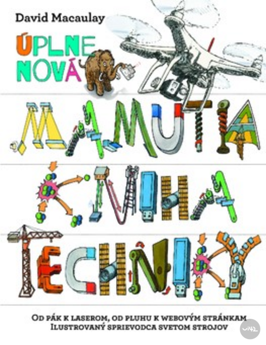 Obálka knihy 'Úplně nová Mamutí kniha techniky' od Davida Macaulaye, která obsahuje ilustrace různých strojů a technických zařízení.