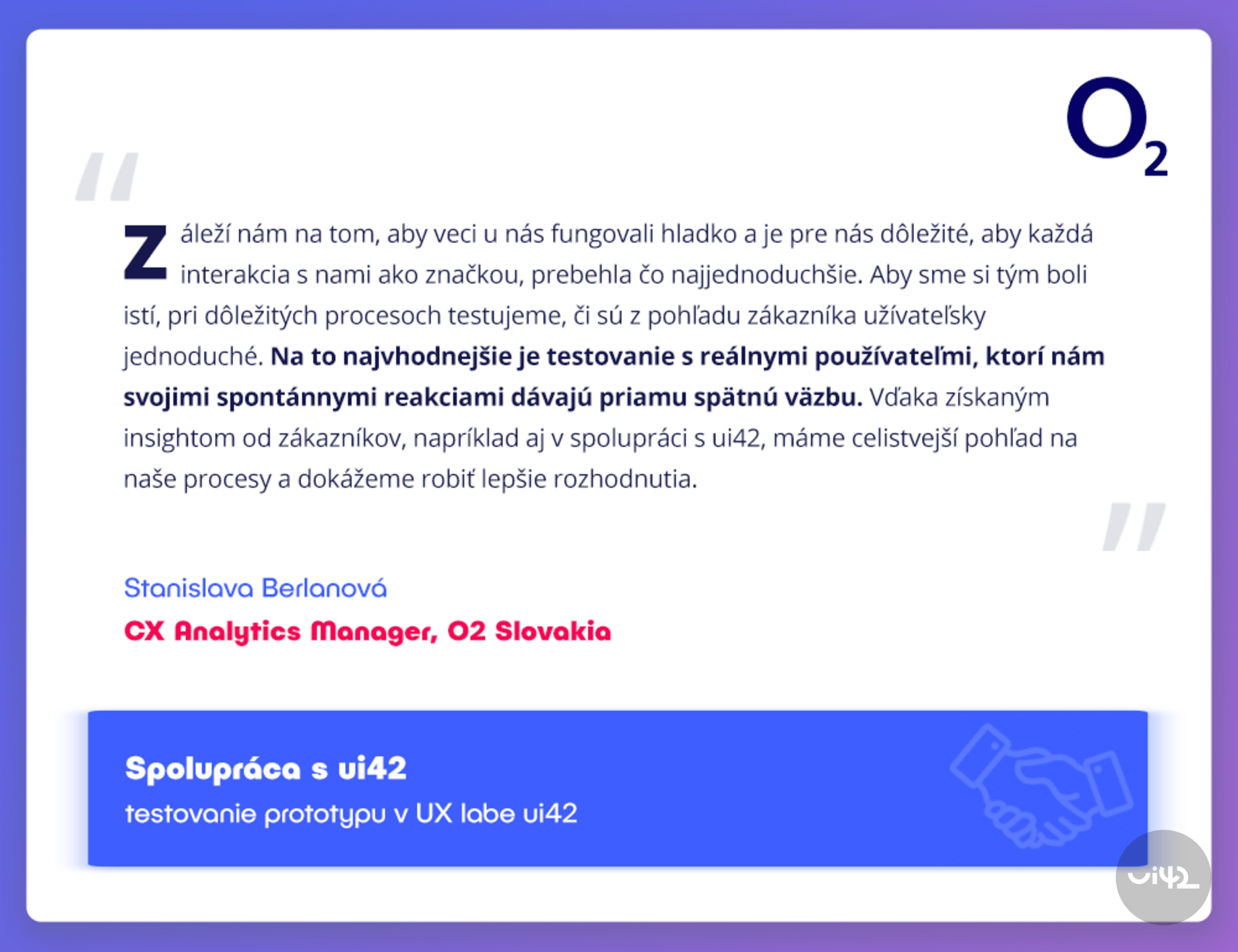 Citát o důležitosti testování použitelnosti od Stanislavy Berlanové, CX Analytics Manager, O2 Slovakia, s důrazem na spolupráci s ui42.